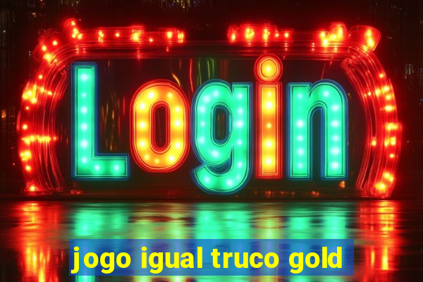 jogo igual truco gold